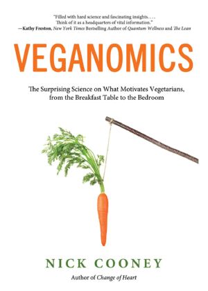 Veganomics · the Surprising Science on What Motivates Vegetarians, From the Breakfast Table to the Bedroom