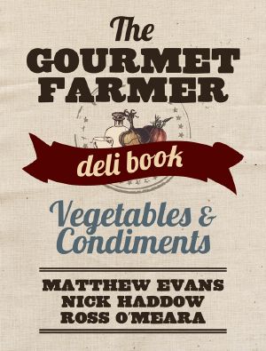 The Gourmet Farmer Deli Book · Vegetables and Condiments