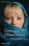 Gefangen in Deutschland · Wie mich mein türkischer Freund in eine islamische Parallelwelt entführte