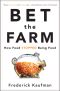 Bet the Farm · How Food Stopped Being Food