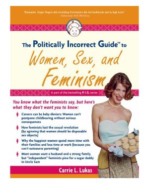 The Politically Incorrect Guide to Women, Sex, and Feminism