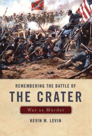 Remembering the Battle of the Crater · War as Murder