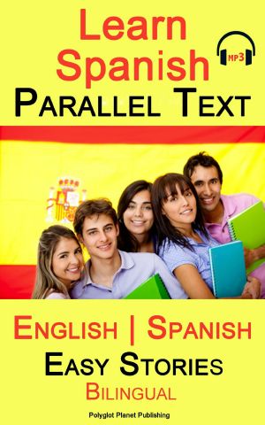 Learn Spanish · Parallel Text · Easy Stories (English · Spanish) Bilingual