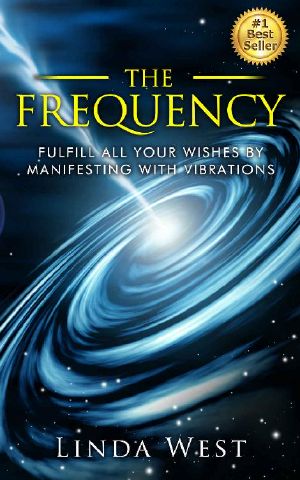 The Frequency · Fulfill all Your Wishes by Manifesting With Vibrations (Use the Law of Attraction and Amazing Manifestation Strategies to Attract the Life You Want Book 1)