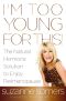 I'm Too Young for This! · The Natural Hormone Solution to Enjoy Perimenopause