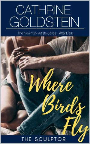 Where Birds Fly · the Sculptor (The New York Artists Series...After Dark Book 1)