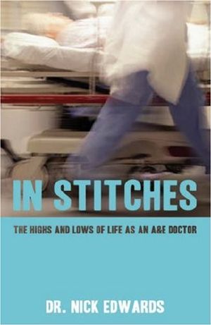 In Stitches · the Highs and Lows of Life as an a & E Doctor