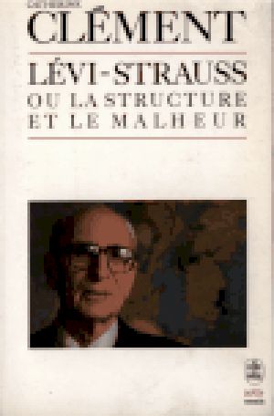 Claude Levi-Strauss ou la structure du malheur