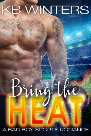 Bring the Heat · A Bad Boy Sports Romance (Bad Boys of Summer Book 1)