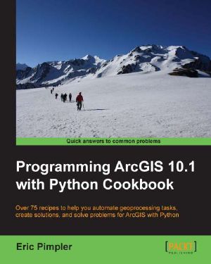 Programming ArcGIS 10.1 with Python Cookbook