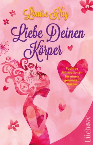 Liebe Deinen Körper · Positive Affirmationen für einen gesunden Körper
