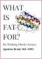 What Is Fat For? · Re-Thinking Obesity Science