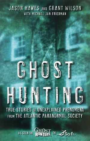 Ghost Hunting · True Stories of Unexplained Phenomena From the Atlantic Paranormal Society