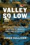 Valley So Low · One Lawyer's Fight for Justice in the Wake of America's Great Coal Catastrophe