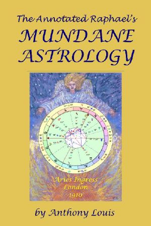 The Annotated Raphael's Mundane Astrology (2013 Edition)