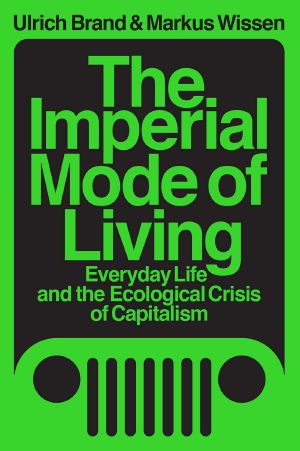 
   The Imperial Mode of Living: Everyday Life and the Ecological Crisis of Capitalism
