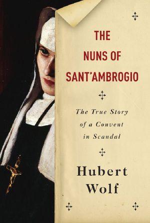 The Nuns of Sant'Ambrogio · the True Story of a Convent in Scandal