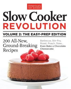 Slow Cooker Revolution Volume 2 · the Easy Prep Edition