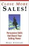 Close More Sales! Persuasion Skills That Boost Your Selling Power