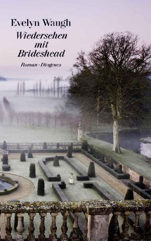 Wiedersehen mit Brideshead · Die heiligen und profanen Erinnerungen des Hauptmanns Charles Ryder