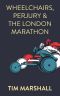 Wheelchairs, Perjury and the London Marathon