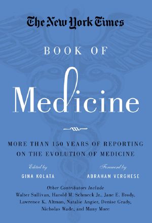 The New York Times Book of Medicine, The New York Times Book of Medicine, More than 150 Years of Reporting on the Evolution of Medicine