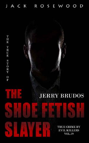 Jerry Brudos · the True Story of the Shoe Fetish Slayer · Historical Serial Killers and Murderers (True Crime by Evil Killers Book 19)