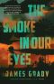 The Smoke in Our Eyes, A Novel