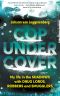 Cop Under Cover · My Life in the Shadows With Drug Lords, Robbers and Smugglers