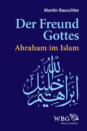 Der Freund Gottes · Abraham im Islam