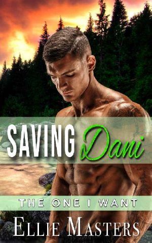 Saving Dani: a Protective Hero Romantic Suspense (The One I Want)