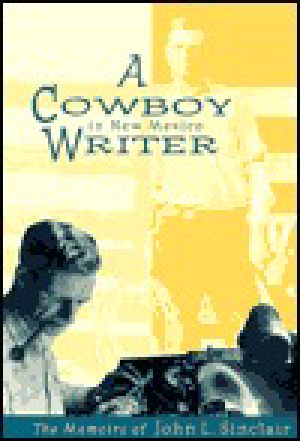 A Cowboy Writer in New Mexico · The Memoirs of John L. Sinclair