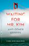 Waiting for Mr. Kim and Other Stories