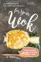 Cookbook With the Simplest Recipes for Your Wok · Start Making the Most Delicious Meals Ever