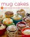 Mug Cakes 100 Speedy Microwave Treats to Satisfy Your Sweet Tooth