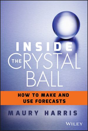 Inside the Crystal Ball, First Edition, How to Make and Use Forecasts