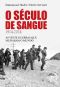 O Século de Sangue - 1914-2014 · as vinte guerras que mudaram o mundo