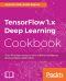 TensorFlow 1.x Deep Learning Cookbook