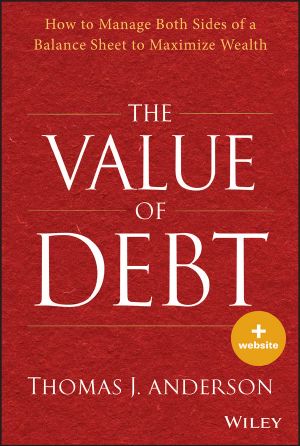 The Value of Debt · How to Manage Both Sides of a Balance Sheet to Maximize Wealth