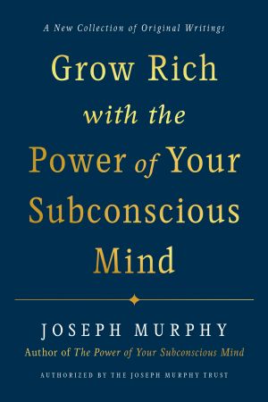 Grow Rich with the Power of Your Subconscious Mind