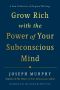 Grow Rich with the Power of Your Subconscious Mind