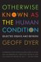 Otherwise Known as the Human Condition · Selected Essays and Reviews