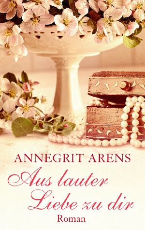 Aus lauter Liebe zu dir