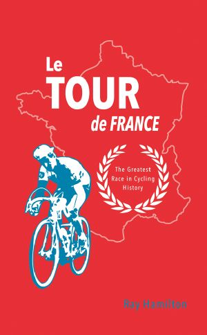 Le Tour De France · the Greatest Race in Cycling History