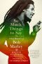 So Much Things to Say · The Oral History of Bob Marley