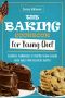 The Baking Cookbook for Young Chef · Essential Techniques to Inspire Young Bakers With Sweet and Delicious Recipes