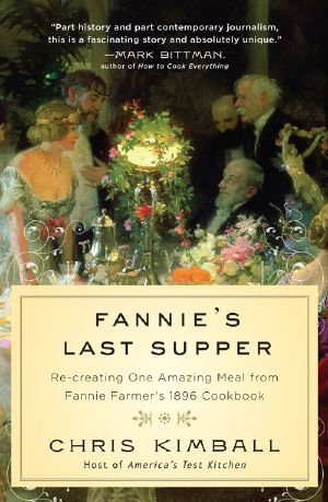 Fannie's Last Supper · Re-Creating One Amazing Meal From Fannie Farmer's 1896 Cookbook