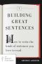 Building Great Sentences · How to Write the Kinds of Sentences You Love to Read (Great Courses)