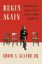 Begin Again, James Baldwin's America and Its Urgent Lessons for Our Own