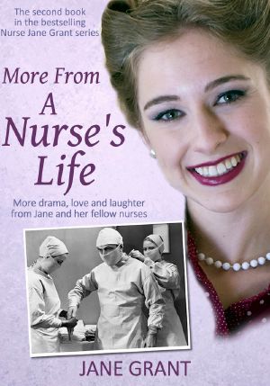 More From a Nurse's Life · More Drama, Love and Laughter From a 1950s Nurse (Nurse Jane Grant Book 2)